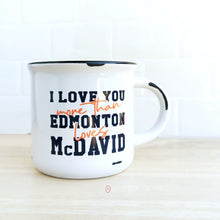 Load image into Gallery viewer, I Love You More Than Edmonton Loves McDavid | 15oz Ceramic Mug
