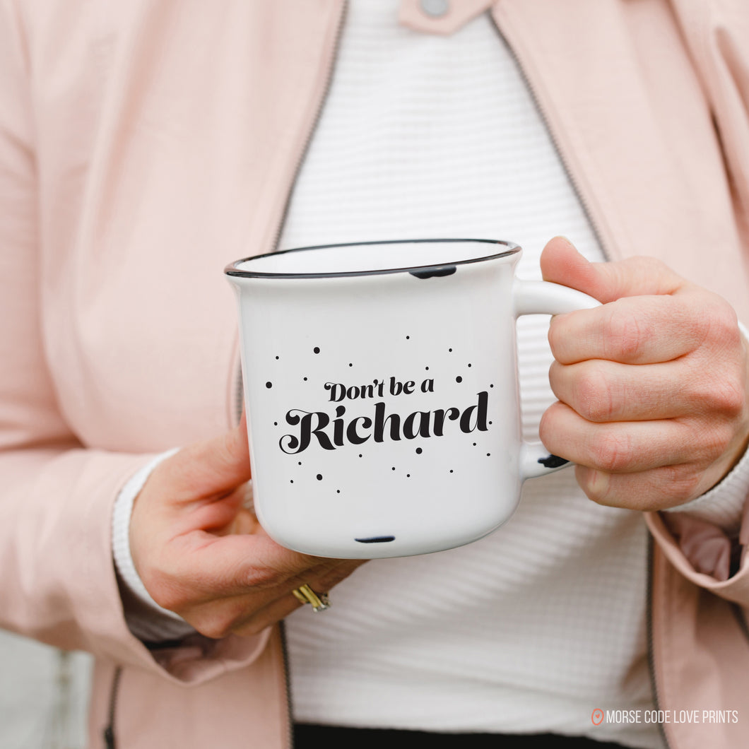 Don't Be a Richard | 15oz Ceramic Mug